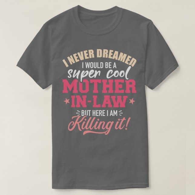 I never dreamed I would be a super cool motherinla T-Shirt (Design Front)