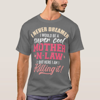 I never dreamed I would be a super cool motherinla T-Shirt