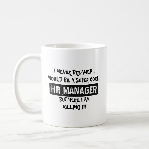 I never dreamed I would be a super HR Manager Coffee Mug