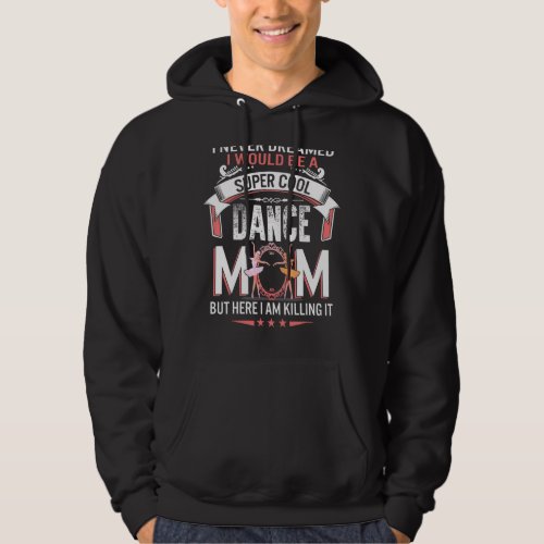 I Never Dreamed I Would Be Dance Mom Mothers Day Hoodie