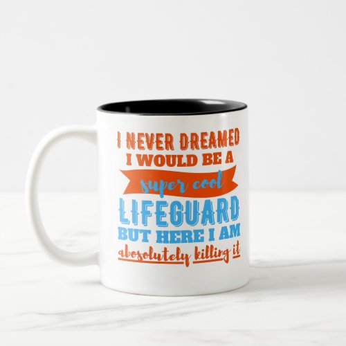 I Never Dreamed I Would Be Super Cool Lifeguard Two_Tone Coffee Mug