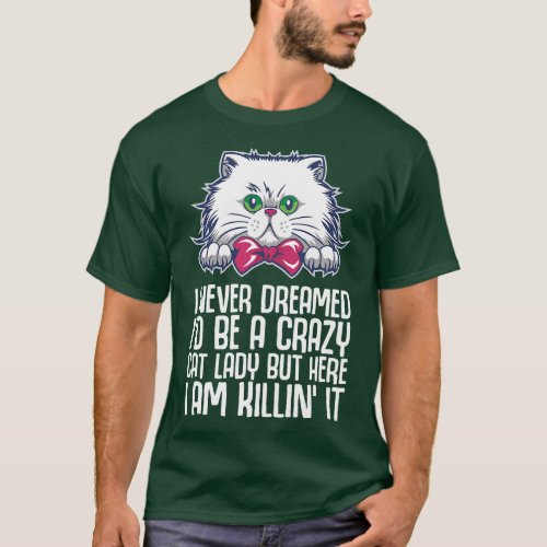 I never dreamed id be a crazy cat lady but here i  T_Shirt