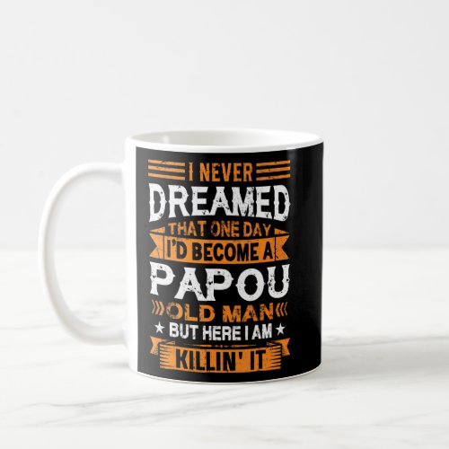 I Never Dreamed Id Be A Papou Old Man Fathers Da Coffee Mug