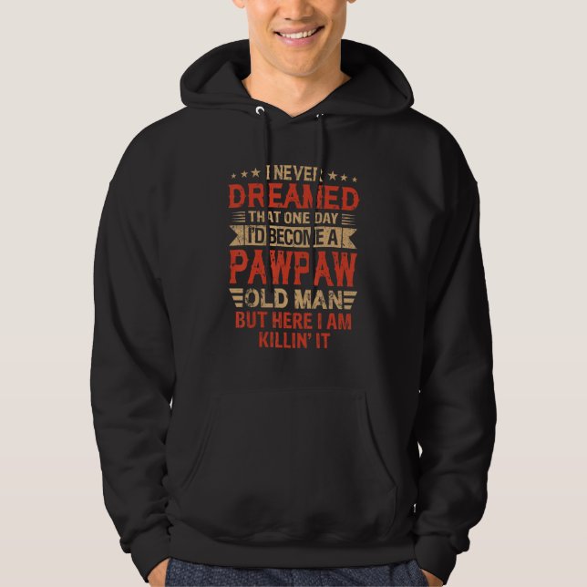 I Never Dreamed I'd Be A Pawpaw Old Man Father's D Hoodie (Front)