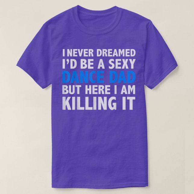 I Never Dreamed I'd be a Sey Dance Dad Father's Da T-Shirt (Design Front)