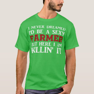 I Never Dreamed I'd Be a Sey Farmer but Here I m K T-Shirt