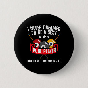 I Never Dreamed Id Be A Y Pool Billiards Player Sn Button