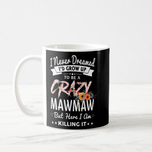 I Never Dreamed Id Be Crazy MawMaw Grandma  Women Coffee Mug