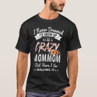I Never Dreamed I'd Be Crazy MomMom Grandma   Wome
