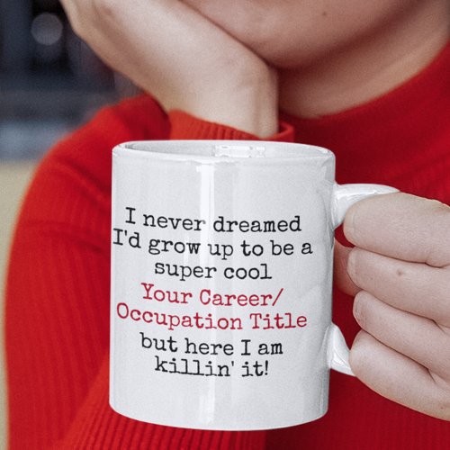 I Never Dreamed Id Be Custom Career Funny Quotes Coffee Mug