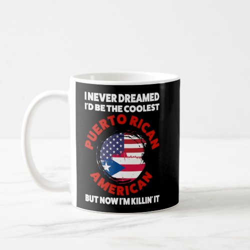 I never dreamed Id be the coolest Puerto rican Pu Coffee Mug