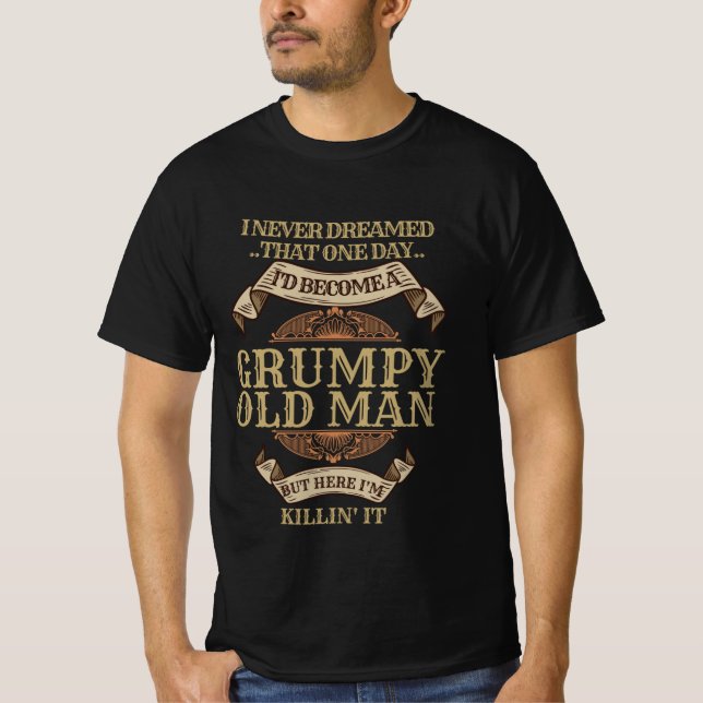 I Never Dreamed I'd Become A Grumpy Old Man retro T-Shirt (Front)