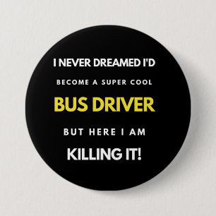 I Never Dreamed I'd Become A Super Cool Bus Driver Button