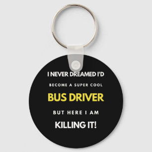 I Never Dreamed I'd Become A Super Cool Bus Driver Keychain