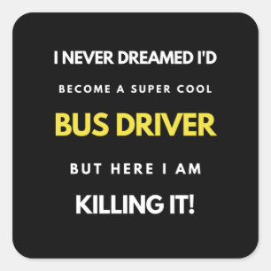 I Never Dreamed I'd Become A Super Cool Bus Driver Square Sticker