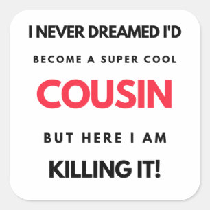 I Never Dreamed I'd Become A Super Cool Cousin 2 Square Sticker