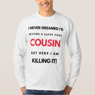 I Never Dreamed I'd Become A Super Cool Cousin 2 T-Shirt