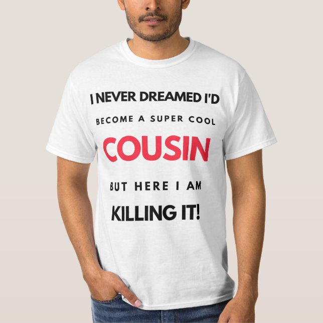 I Never Dreamed I'd Become A Super Cool Cousin 2 T-Shirt (Front)