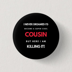 I Never Dreamed I'd Become A Super Cool Cousin Button