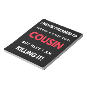 I Never Dreamed I'd Become A Super Cool Cousin Notepad