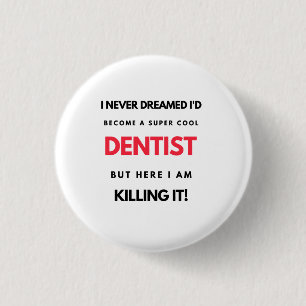 I Never Dreamed I'd Become A Super Cool Dentist 2 Button
