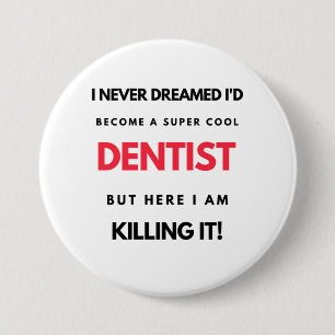 I Never Dreamed I'd Become A Super Cool Dentist 2 Button