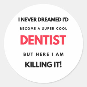 I Never Dreamed I'd Become A Super Cool Dentist 2 Classic Round Sticker