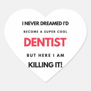 I Never Dreamed I'd Become A Super Cool Dentist 2 Heart Sticker