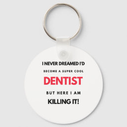 I Never Dreamed I&#39;d Become A Super Cool Dentist 2 Keychain