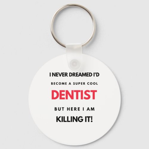 I Never Dreamed Id Become A Super Cool Dentist 2 Keychain