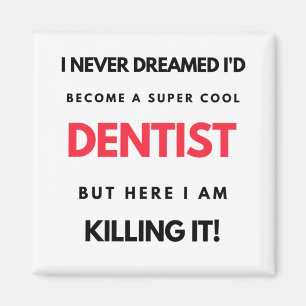 I Never Dreamed I'd Become A Super Cool Dentist 2 Magnet