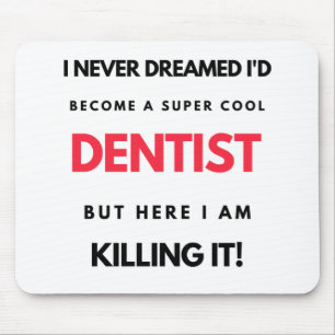 I Never Dreamed I'd Become A Super Cool Dentist 2 Mouse Pad
