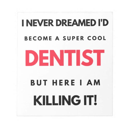 I Never Dreamed Id Become A Super Cool Dentist 2 Notepad