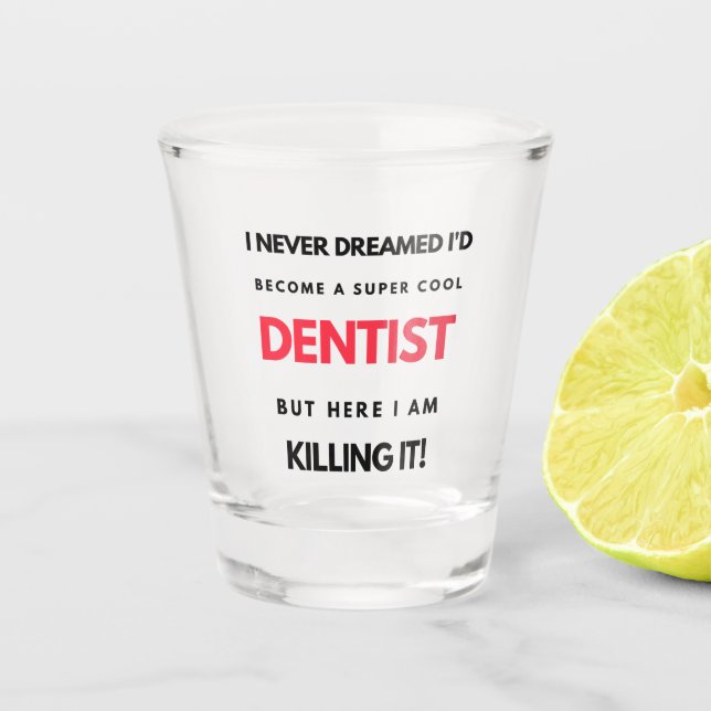 I Never Dreamed I'd Become A Super Cool Dentist 2 Shot Glass (Front)
