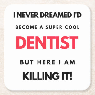 I Never Dreamed I'd Become A Super Cool Dentist 2 Square Paper Coaster