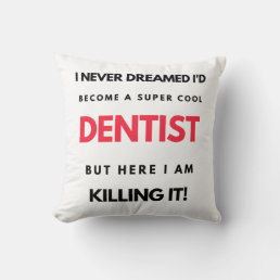 I Never Dreamed I&#39;d Become A Super Cool Dentist 2 Throw Pillow