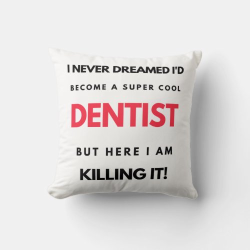 I Never Dreamed Id Become A Super Cool Dentist 2 Throw Pillow