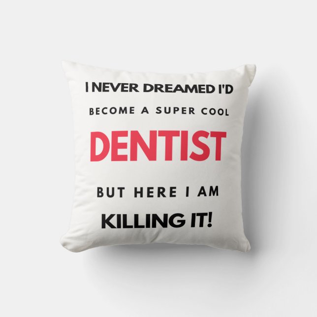 I Never Dreamed I'd Become A Super Cool Dentist 2 Throw Pillow (Front)