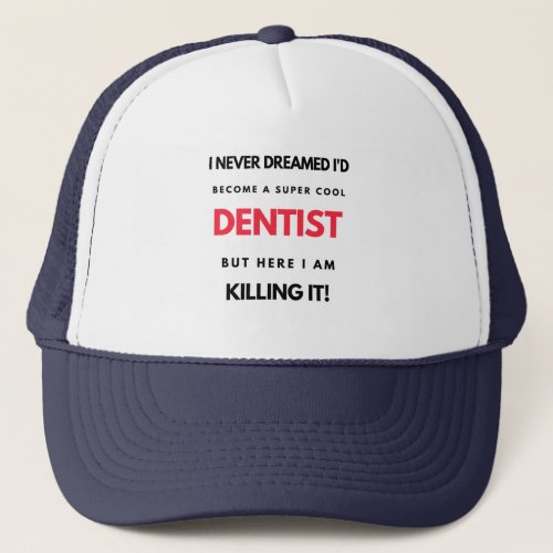 I Never Dreamed Id Become A Super Cool Dentist 2 Trucker Hat