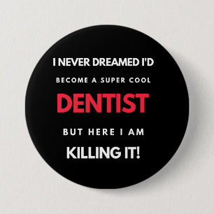 I Never Dreamed I'd Become A Super Cool Dentist Button
