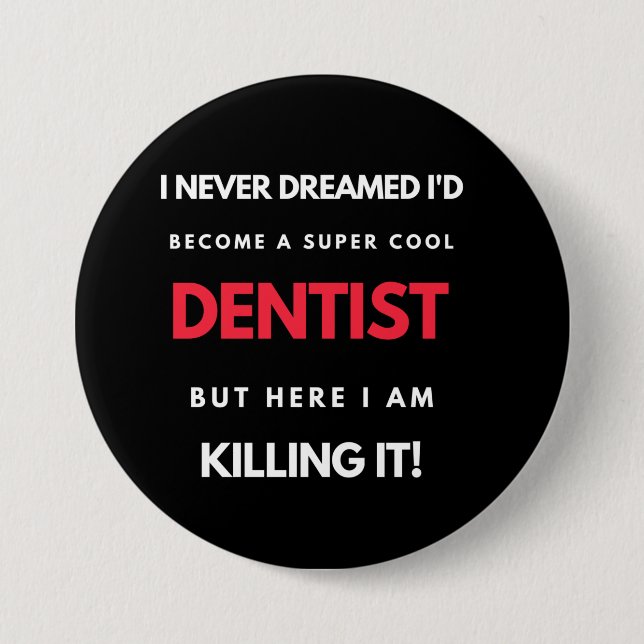 I Never Dreamed I'd Become A Super Cool Dentist Button (Front)