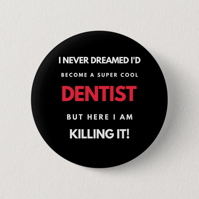 I Never Dreamed I'd Become A Super Cool Dentist Button (Front)