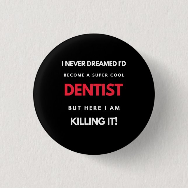 I Never Dreamed I'd Become A Super Cool Dentist Button (Front)