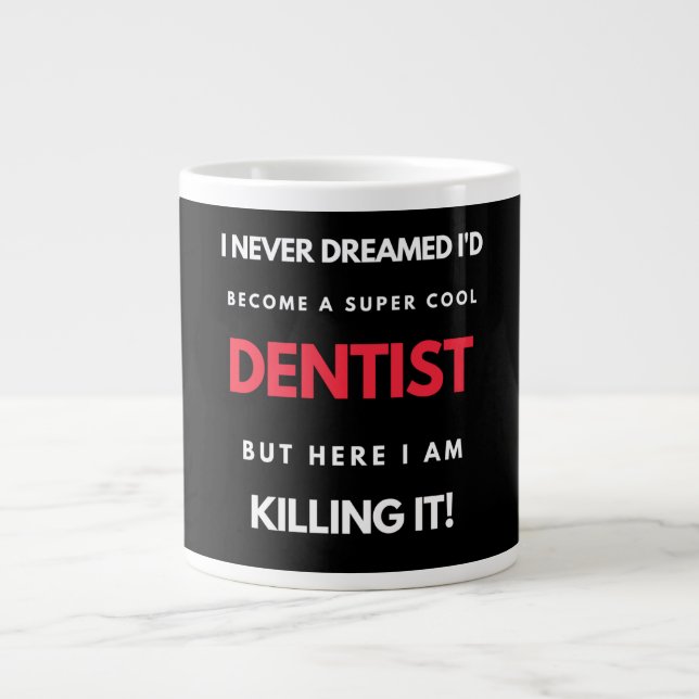 I Never Dreamed I'd Become A Super Cool Dentist Giant Coffee Mug (Front)