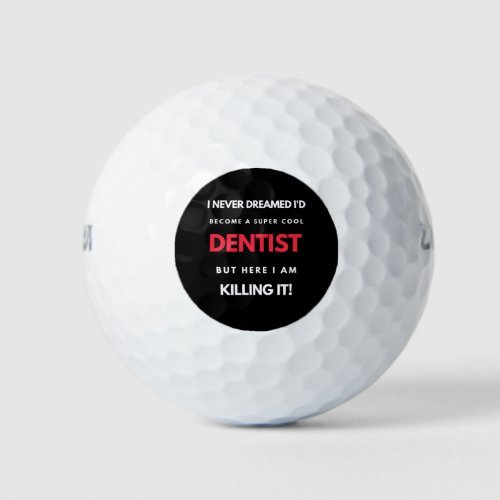 I Never Dreamed Id Become A Super Cool Dentist Golf Balls