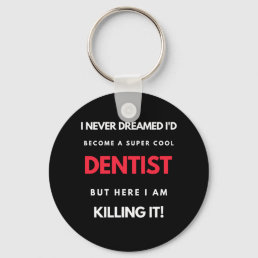 I Never Dreamed I&#39;d Become A Super Cool Dentist Keychain