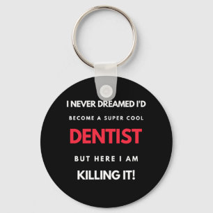 I Never Dreamed I'd Become A Super Cool Dentist Keychain