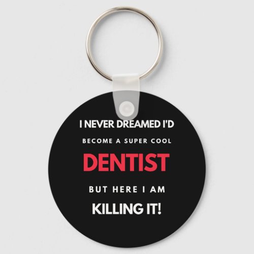 I Never Dreamed Id Become A Super Cool Dentist Keychain