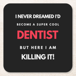 I Never Dreamed I&#39;d Become A Super Cool Dentist Square Paper Coaster