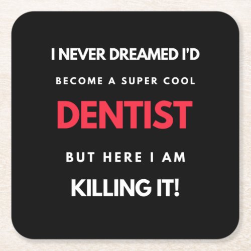 I Never Dreamed Id Become A Super Cool Dentist Square Paper Coaster